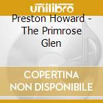 Preston Howard - The Primrose Glen cd musicale di Preston Howard