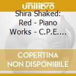 Shira Shaked: Red - Piano Works - C.P.E. Bach, Mozart, Scriabin, Chopin cd