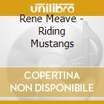 Rene Meave - Riding Mustangs cd