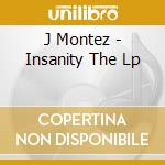 J Montez - Insanity The Lp cd