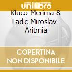 Kluco Merima & Tadic Miroslav - Aritmia cd