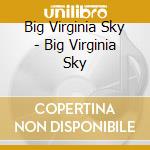 Big Virginia Sky - Big Virginia Sky cd