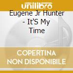 Eugene Jr Hunter - It'S My Time cd