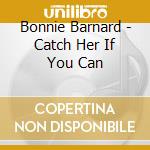 Bonnie Barnard - Catch Her If You Can cd