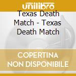 Texas Death Match - Texas Death Match cd