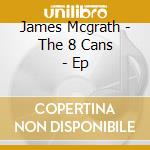 James Mcgrath - The 8 Cans - Ep cd