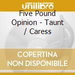 Five Pound Opinion - Taunt / Caress cd