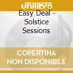 Easy Deal - Solstice Sessions cd