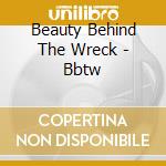 Beauty Behind The Wreck - Bbtw cd