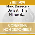 Marc Barreca - Beneath The Mirrored Surface cd musicale di Marc Barreca