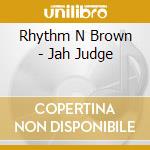 Rhythm N Brown - Jah Judge cd