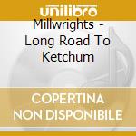 Millwrights - Long Road To Ketchum cd