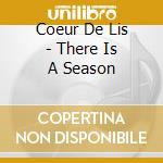 Coeur De Lis - There Is A Season cd