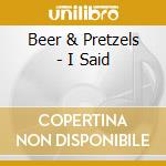 Beer & Pretzels - I Said cd