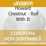 Howard Chestnut - Roll With It cd