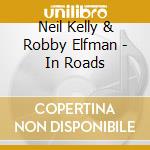 Neil Kelly & Robby Elfman - In Roads cd
