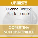 Julienne Dweck - Black Licorice cd
