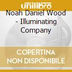 Noah Daniel Wood - Illuminating Company cd