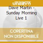 Dave Martin - Sunday Morning Live 1 cd