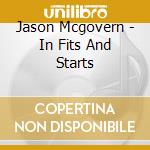 Jason Mcgovern - In Fits And Starts cd musicale di Jason Mcgovern