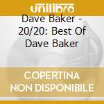 Dave Baker - 20/20: Best Of Dave Baker cd