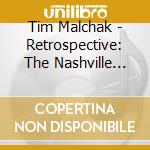 Tim Malchak - Retrospective: The Nashville Years cd