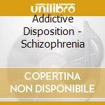 Addictive Disposition - Schizophrenia