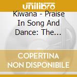 Kiwana - Praise In Song And Dance: The Beginning cd