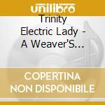 Trinity Electric Lady - A Weaver'S Dreams cd