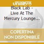 Black Lab - Live At The Mercury Lounge Dvd/2Cd cd