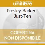 Presley Barker - Just-Ten cd musicale di Presley Barker