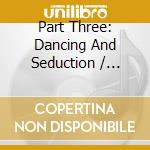 Part Three: Dancing And Seduction / Various - Part Three: Dancing And Seduction / Various cd