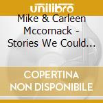 Mike & Carleen Mccornack - Stories We Could Tell cd