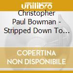 Christopher Paul Bowman - Stripped Down To The Bone Act 3 cd