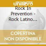 Rock In Prevention - Rock Latino Prevenci??N De Bullying cd