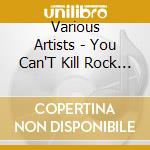 Various Artists - You Can'T Kill Rock 'N Roll cd