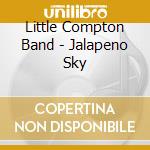 Little Compton Band - Jalapeno Sky cd musicale di Little Compton Band