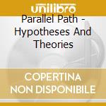 Parallel Path - Hypotheses And Theories cd