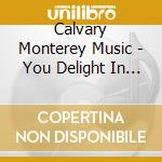 Calvary Monterey Music - You Delight In Me cd