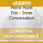 Pierre Hurel Trio - Inner Conversation cd