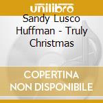 Sandy Lusco Huffman - Truly Christmas cd