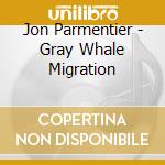 Jon Parmentier - Gray Whale Migration cd