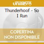 Thunderhoof - So I Run cd musicale di Thunderhoof