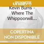 Kevin Burns - Where The Whippoorwill Sing cd