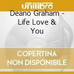 Deano Graham - Life Love & You cd musicale di Deano Graham