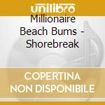 Millionaire Beach Bums - Shorebreak cd