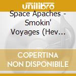 Space Apaches - Smokin' Voyages (Hev Edition) cd