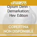 Opium Denn - Demarkation: Hev Edition