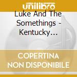 Luke And The Somethings - Kentucky Gentlemen cd musicale di Luke And The Somethings