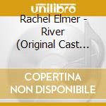 Rachel Elmer - River (Original Cast Album) cd